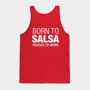 Born to Salsa, Forced to work - on white Tank Top